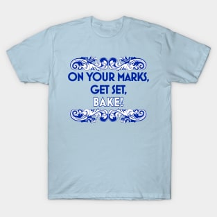 On Your Marks, Get Set, Bake! T-Shirt